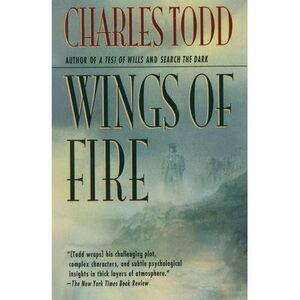 Wings of Fire: An Inspector Ian Rutledge Mystery -- Charles Todd
